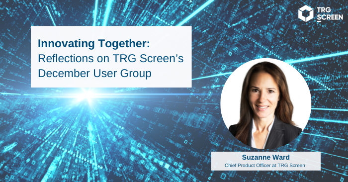 Reflections on TRG Screen’s December User Group